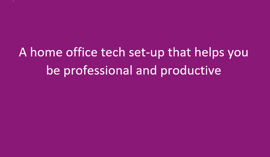 Ideas for a home office tech set-up to improve productivity.