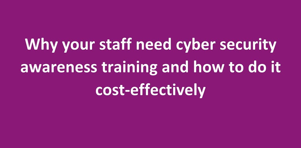 Over 90% of cyber security breaches result from human error. Cost effective cyber security awareness training can really help reduce the risks.