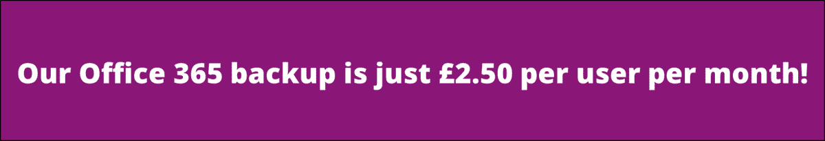 Our Office 365 backup is just £2.50 per user per month!