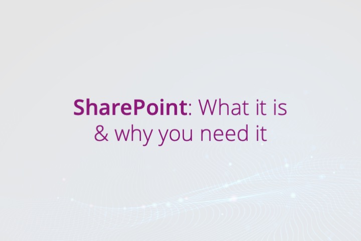 SharePoint: What it is & why you need it