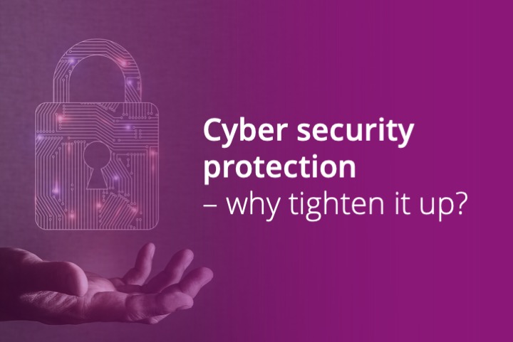 Cyber security protection – why tighten it up?