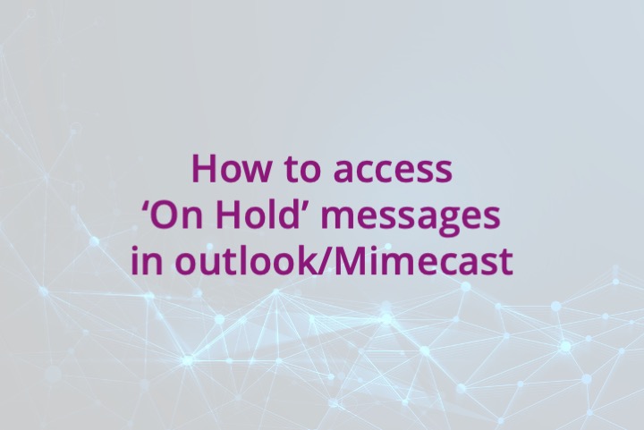 How to access ‘On Hold’ messages in outlook/Mimecast