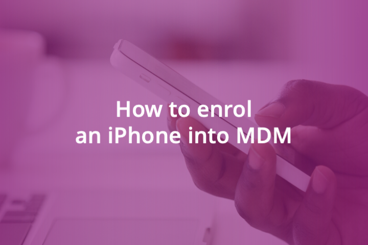 How to enrol an iPhone into Mobile Device Management