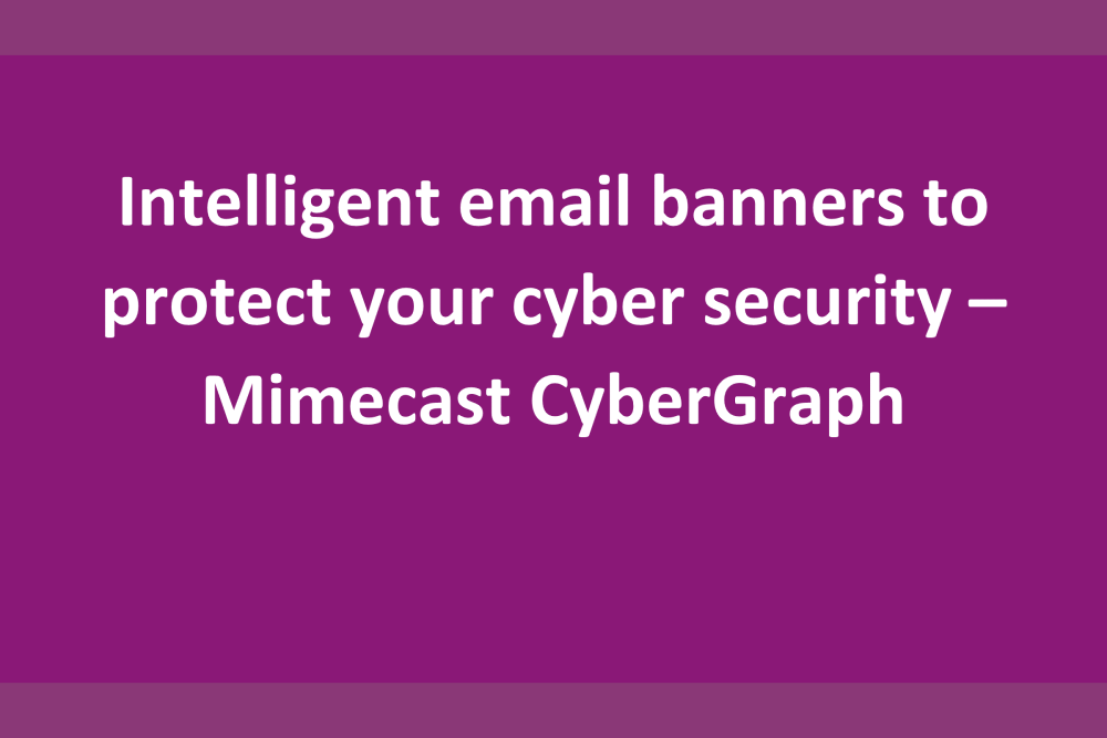 Mimecast CyberGraph intelligent email banners