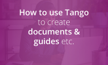 Using Tango extension browser to create documents, guides etc