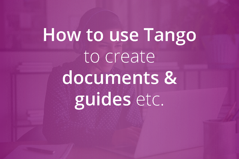 Using Tango extension browser to create documents, guides etc